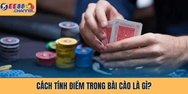 Cách tính điểm trong Bài Cào là gì?