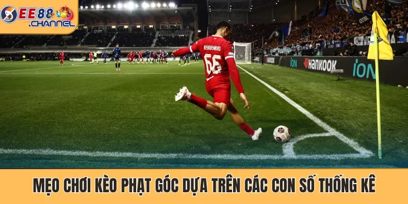 Mẹo chơi kèo phạt góc dựa trên các con số thống kê